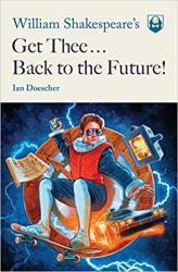 William Shakespeare's Get Thee...Back to the Future!